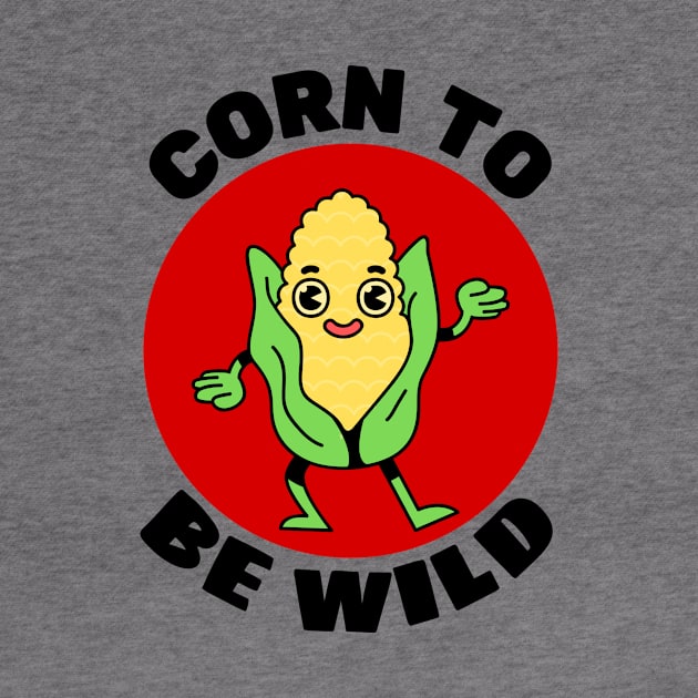 Corn To Be Wild | Corn Pun by Allthingspunny